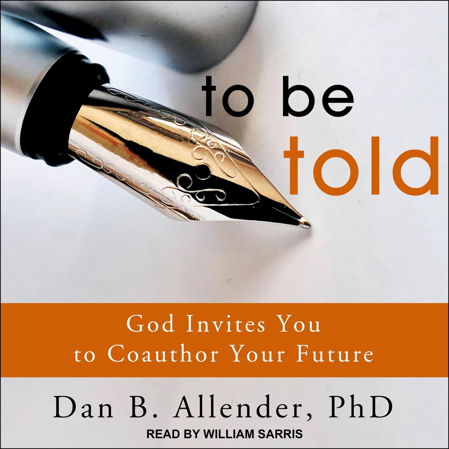 To Be Told: God Invites You to Coauthor Your Future Audiobook, by Dan B. Allender