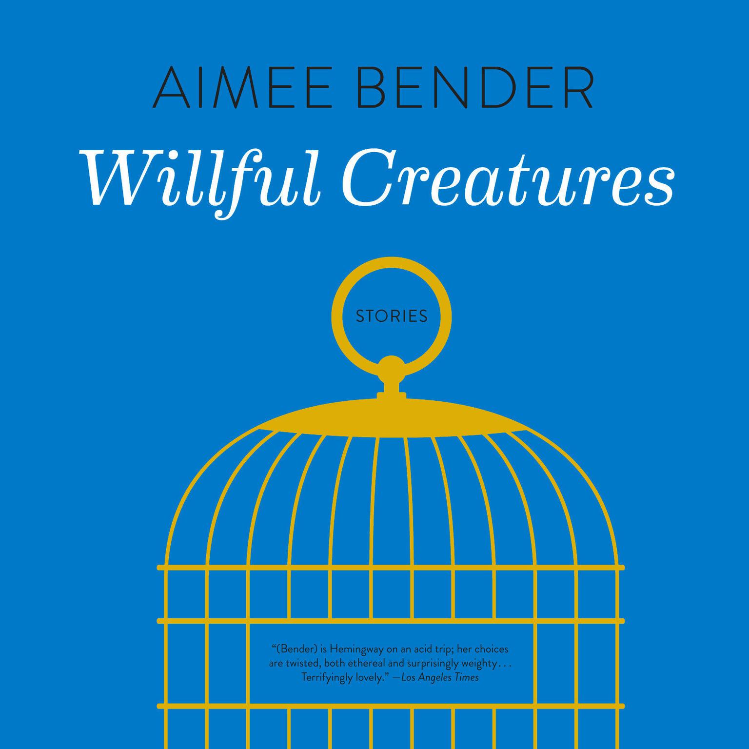 Willful Creatures: Stories Audiobook, by Aimee Bender