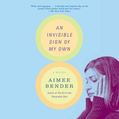 An Invisible Sign of My Own: A Novel Audiobook, by Aimee Bender