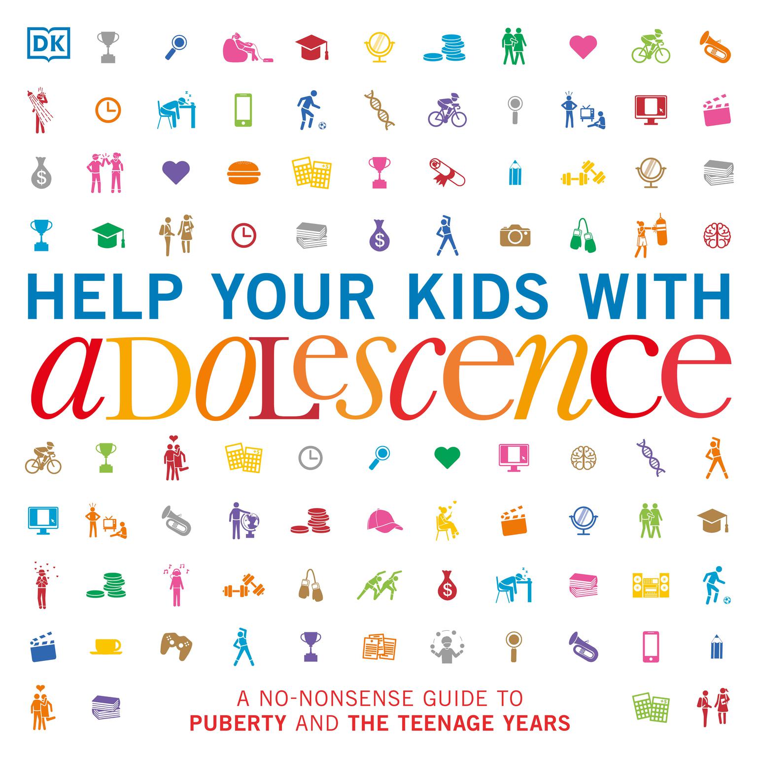 Help Your Kids with Adolescence: A No-Nonsense Guide to Puberty and the Teenage Years Audiobook, by D K