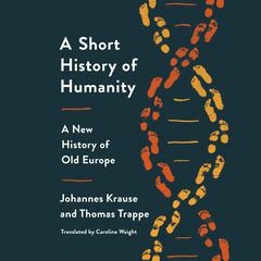 A Short History of Humanity: A New History of Old Europe Audiobook, by Johannes Krause