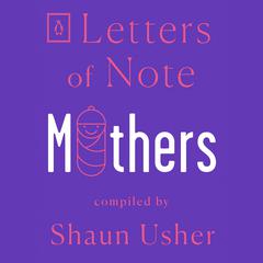 Letters of Note: Mothers Audiobook, by 