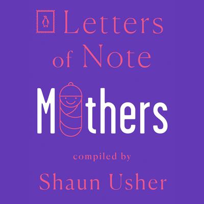 Letters of Note: Mothers Audiobook, by Author Info Added Soon