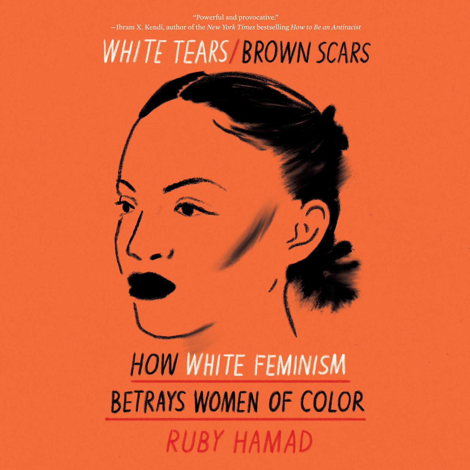 White Tears/Brown Scars: How White Feminism Betrays Women of Color Audiobook, by Ruby Hamad