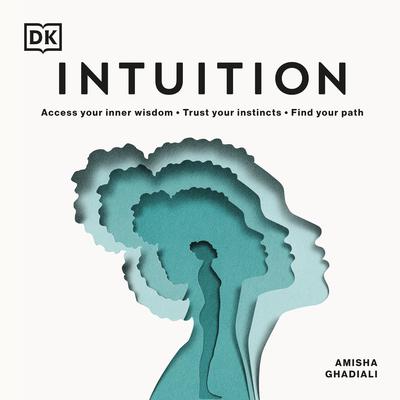 Intuition: Access Your Inner Wisdom; Trust Your Instincts; Find Your Path Audiobook, by Amisha Ghadiali