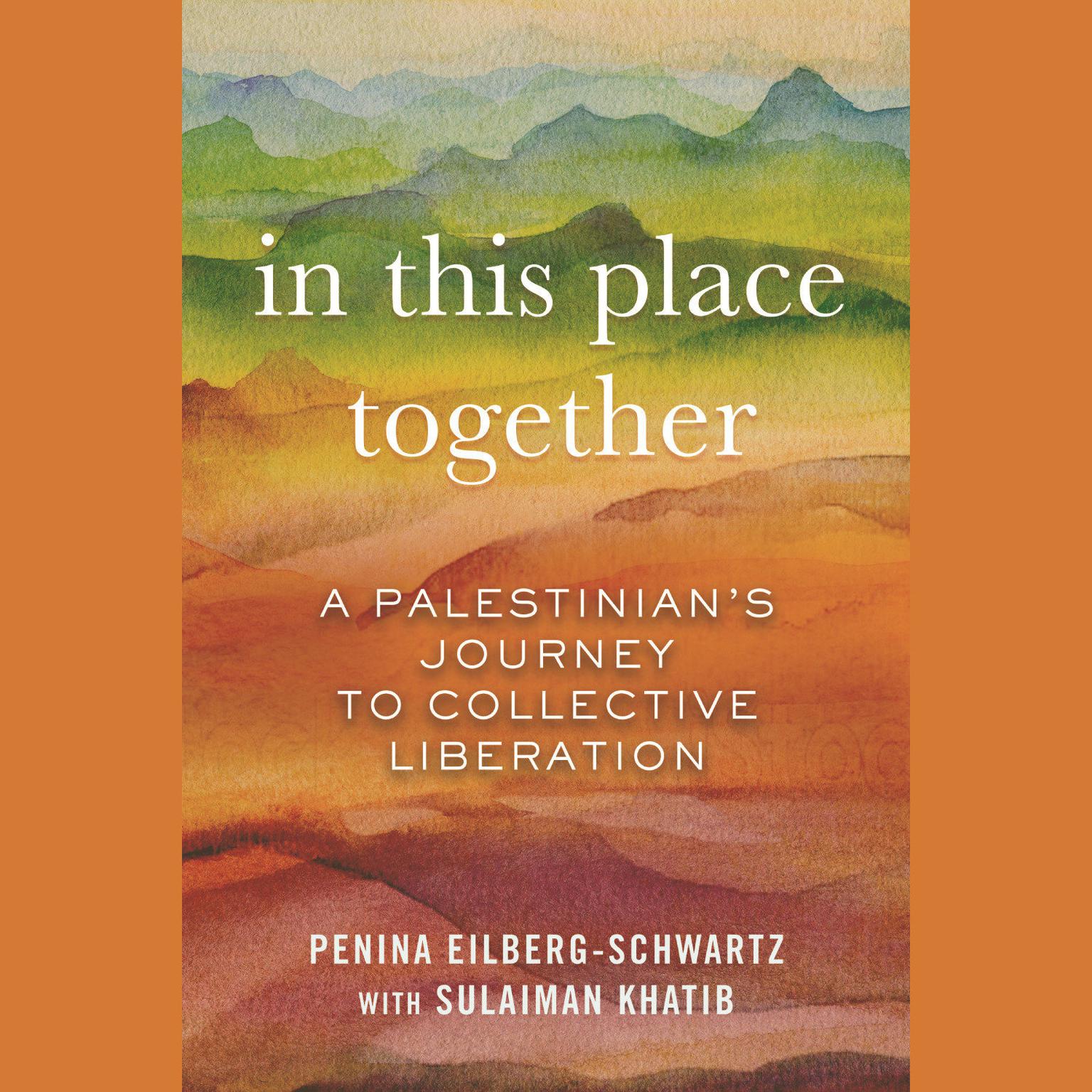 In This Place Together: A Palestinians Journey to Collective Liberation Audiobook, by Penina Eilberg-Schwartz