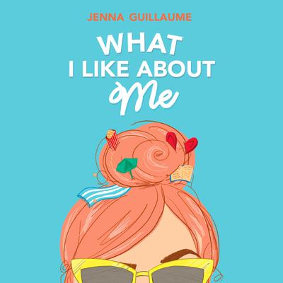 What I Like About Me Audiobook, by Jenna Guillaume