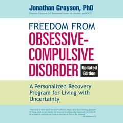 Freedom from Obsessive Compulsive Disorder: A Personalized Recovery Program for Living with Uncertainty, Updated Edition Audiobook, by Jonathan Grayson