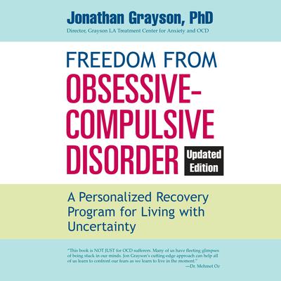 Freedom from Obsessive Compulsive Disorder: A Personalized Recovery Program for Living with Uncertainty, Updated Edition Audiobook, by Jonathan Grayson