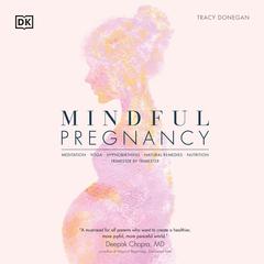 Mindful Pregnancy: Meditation, Yoga, Hypnobirthing, Natural Remedies and Nutrition Audiobook, by Tracy Donegan
