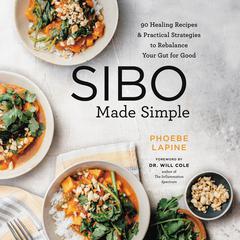 SIBO Made Simple: 90 Healing Recipes and Practical Strategies to Rebalance Your Gut for Good Audiobook, by Phoebe Lapine