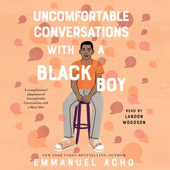 Uncomfortable Conversations with a Black Boy: Racism, Injustice, and How You Can Be a Changemaker Audiobook, by Emmanuel Acho