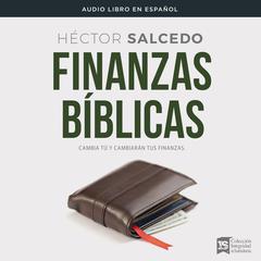 Finanzas bíblicas: Cambia tú y cambiarán tus finanzas Audiobook, by Héctor Salcedo