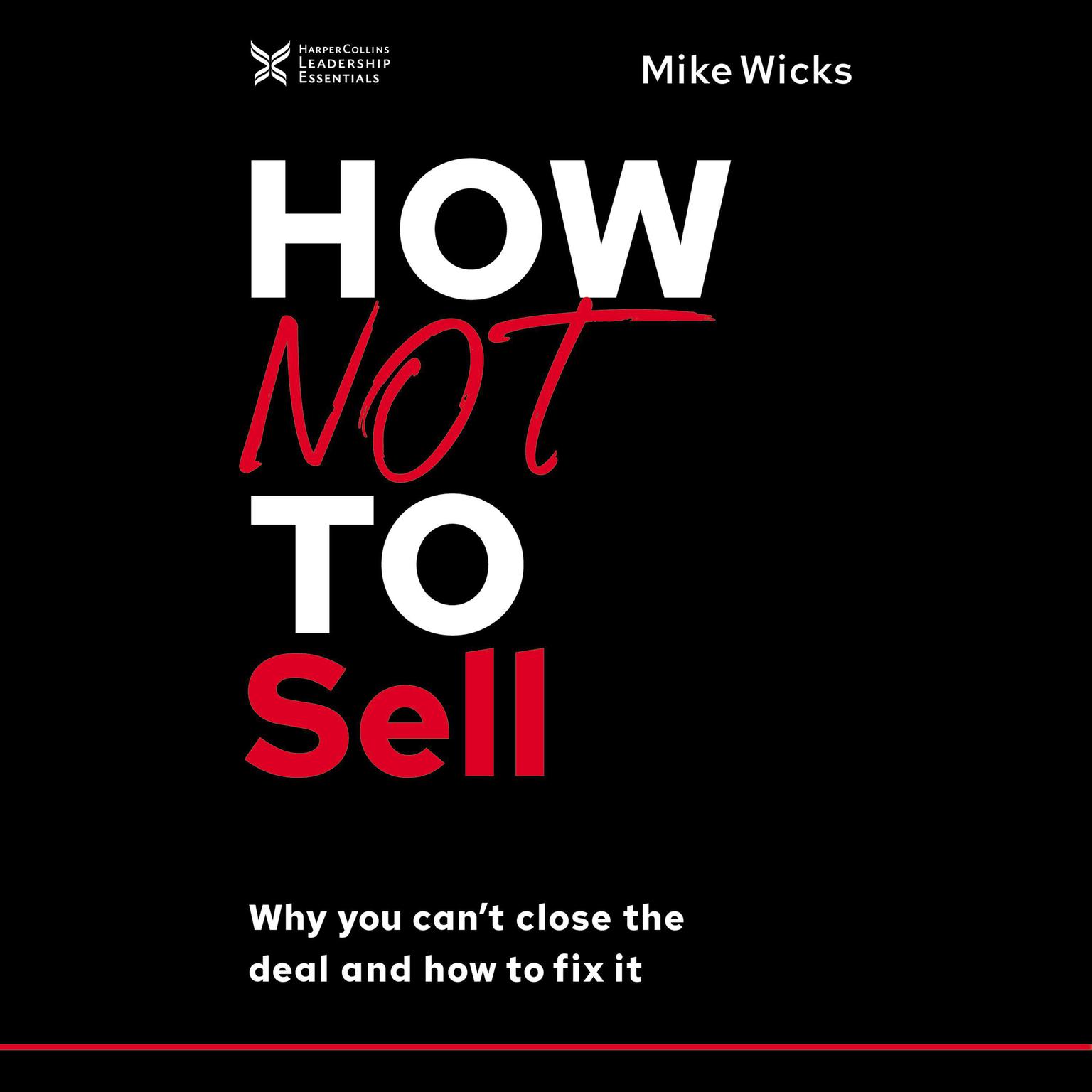 How Not to Sell: Why You Cant Close the Deal and How to Fix It Audiobook, by Mike Wicks