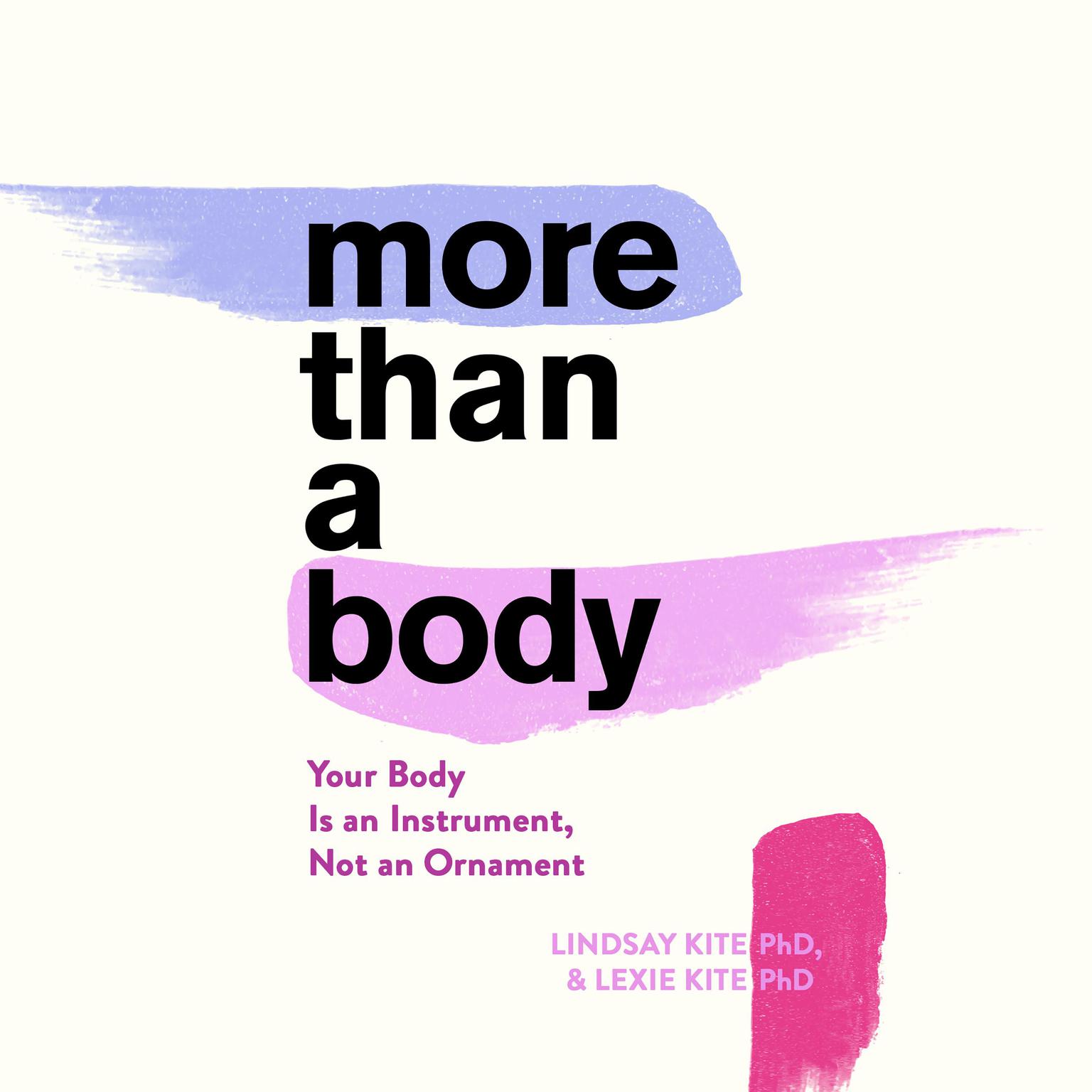 More Than A Body: Your Body Is an Instrument, Not an Ornament Audiobook, by Lexie Kite