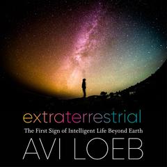 Extraterrestrial: The First Sign of Intelligent Life Beyond Earth Audiobook, by Avi Loeb