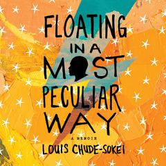 Floating in a Most Peculiar Way: A Memoir Audiobook, by Louis Chude-Sokei
