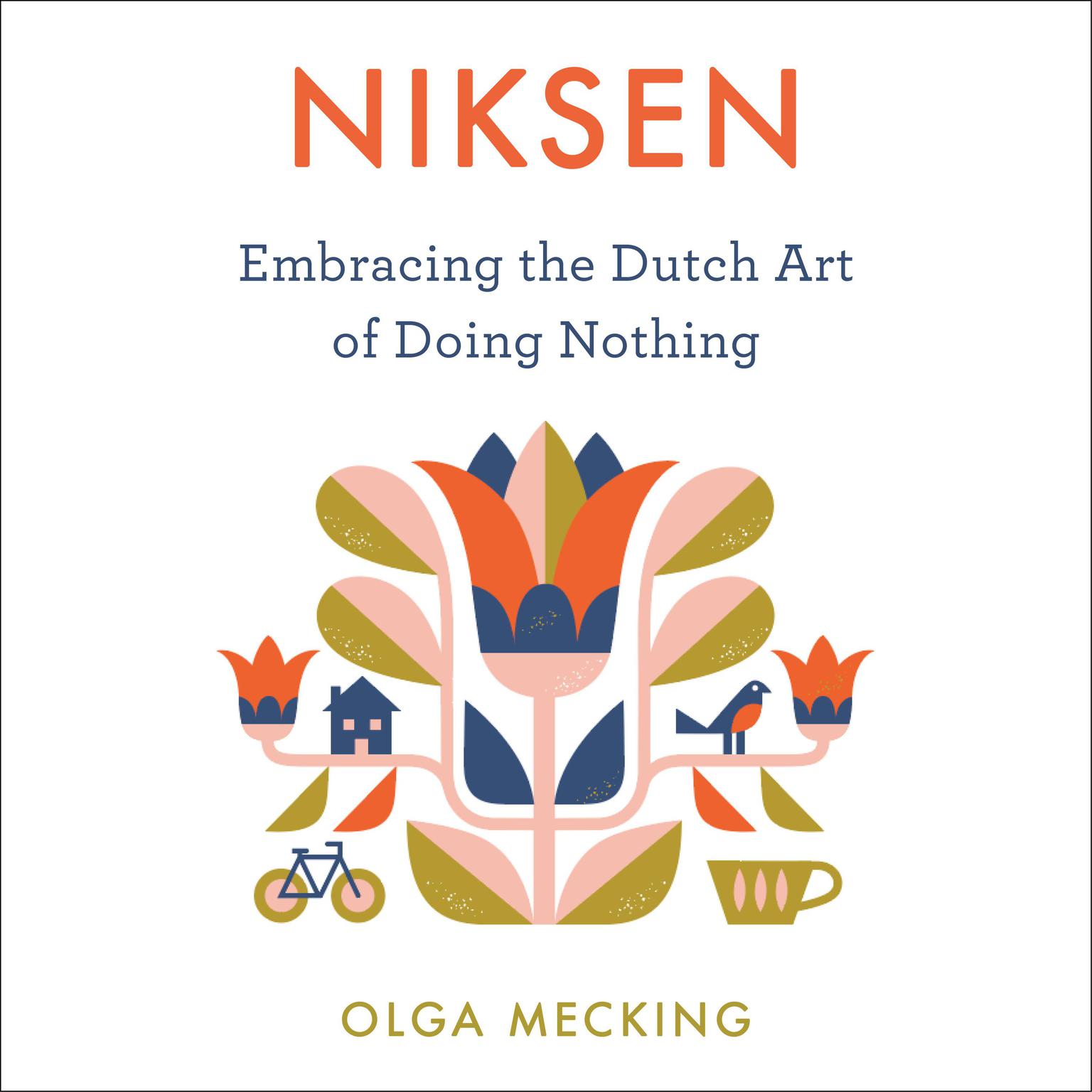 Niksen: Embracing the Dutch Art of Doing Nothing Audiobook, by Olga Mecking
