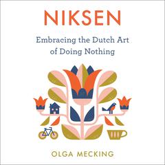 Niksen: Embracing the Dutch Art of Doing Nothing Audiobook, by Olga Mecking