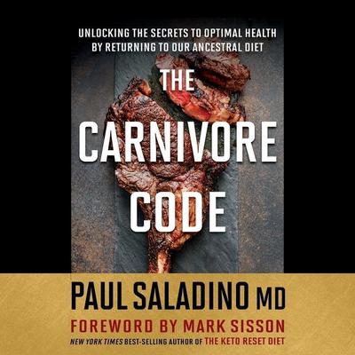 The Carnivore Code: Unlocking the Secrets to Optimal Health by Returning to Our Ancestral Diet Audiobook, by Paul Saladino