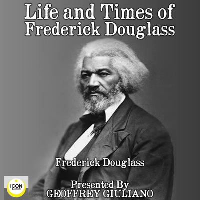 Life and Times of Frederick Douglass  Audiobook, by Frederick Douglass