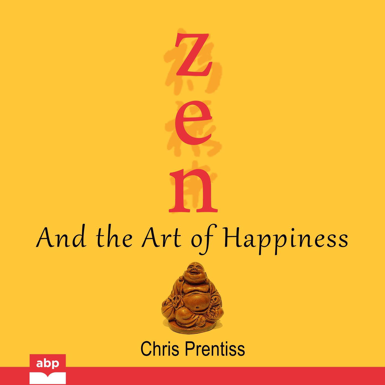 Zen and the Art of Happiness  Audiobook, by Chris Prentiss