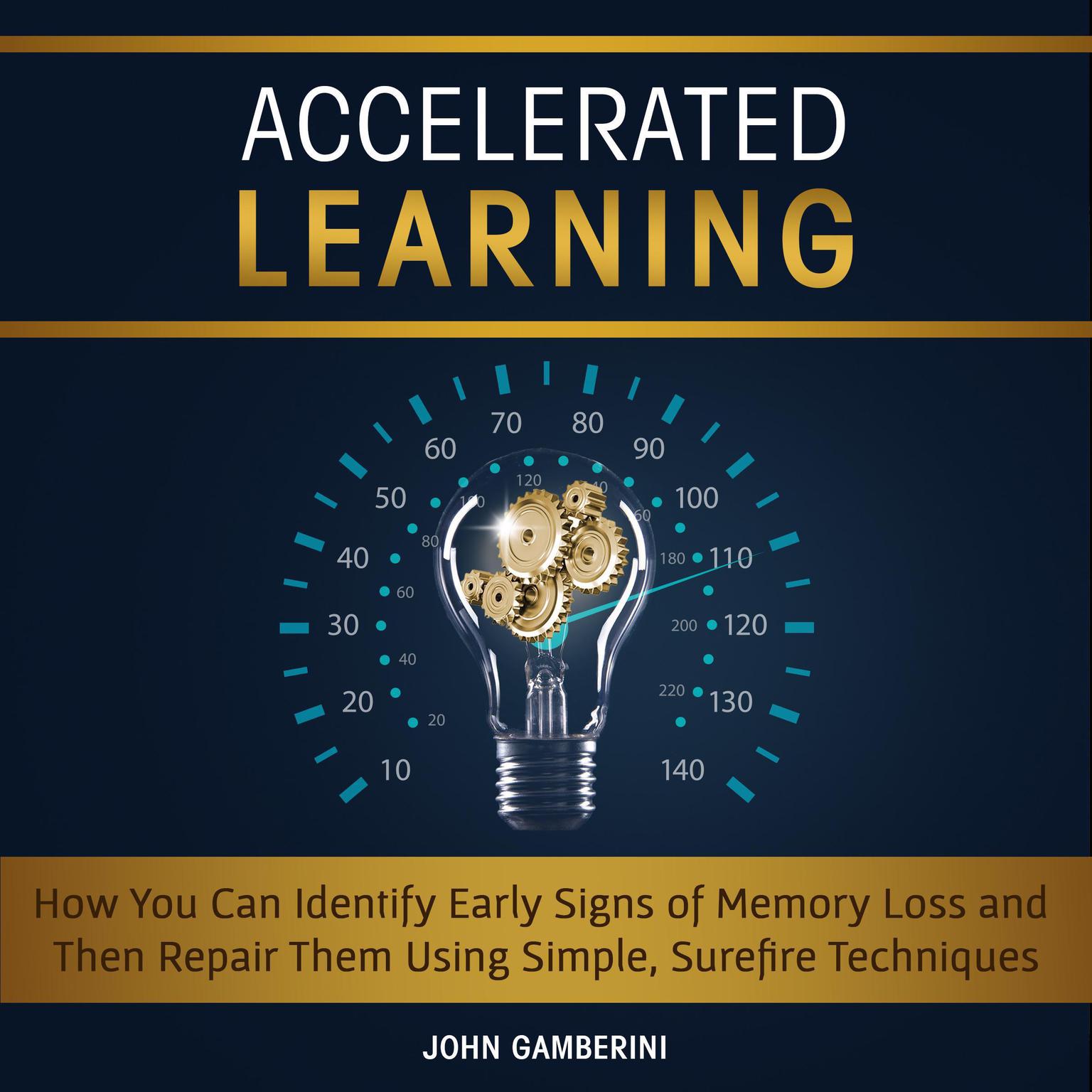 Accelerated Learning How You Can Identify Early Signs of Memory Loss and Then Repair Them Using Simple Techniques Audiobook, by John Gamberini