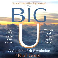 The BIG U - A Guide to Self Revolution Audiobook, by Paul Gotel