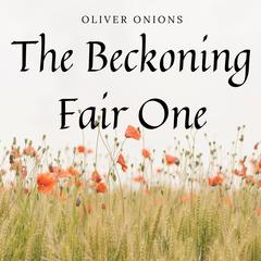 The Beckoning Fair One Audiobook, by Oliver Onions