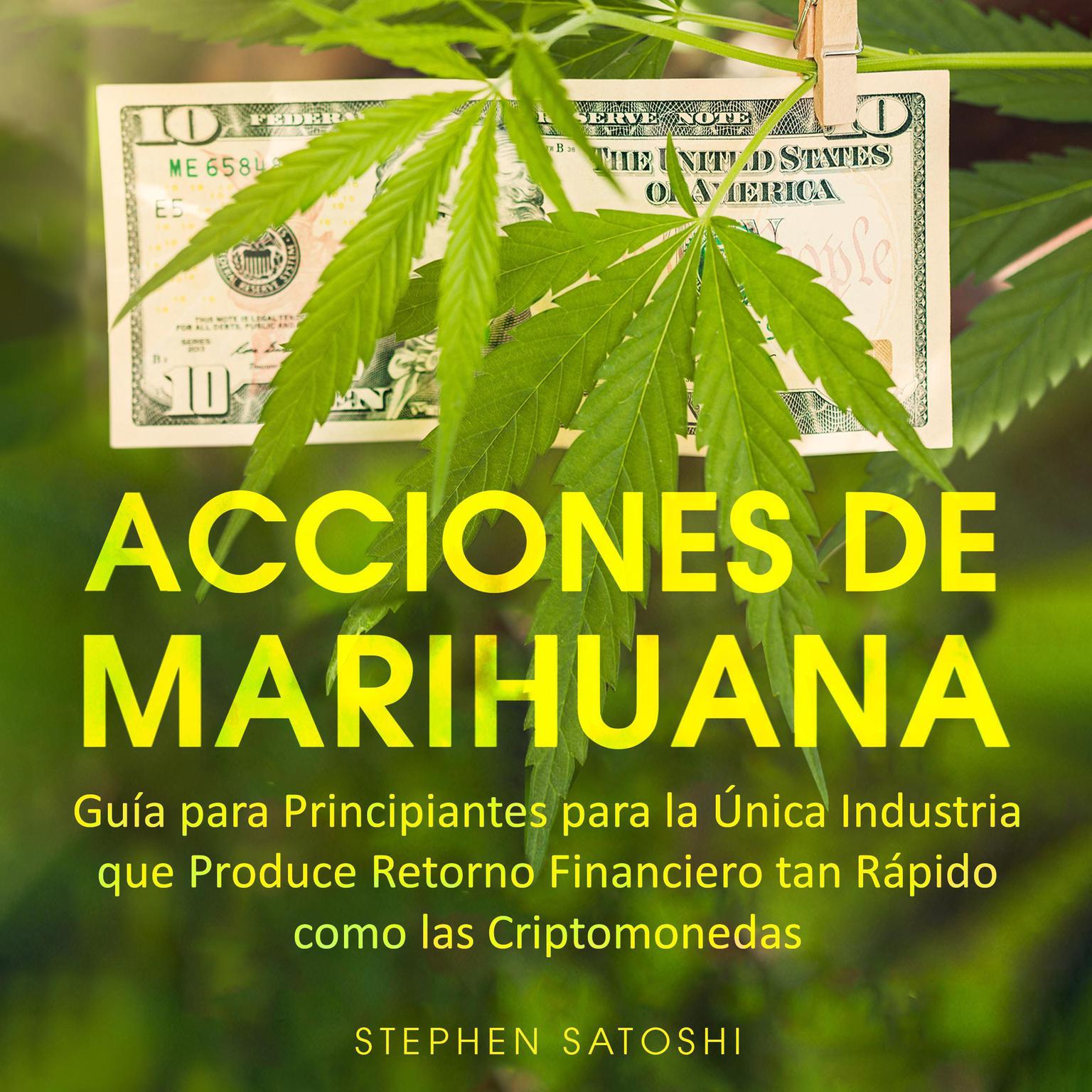 Acciones de Marihuana Guía para Principiantes para la Única Industria que Produce Retorno Financiero tan Rápido como las Criptomonedas  Audiobook, by Stephen Satoshi