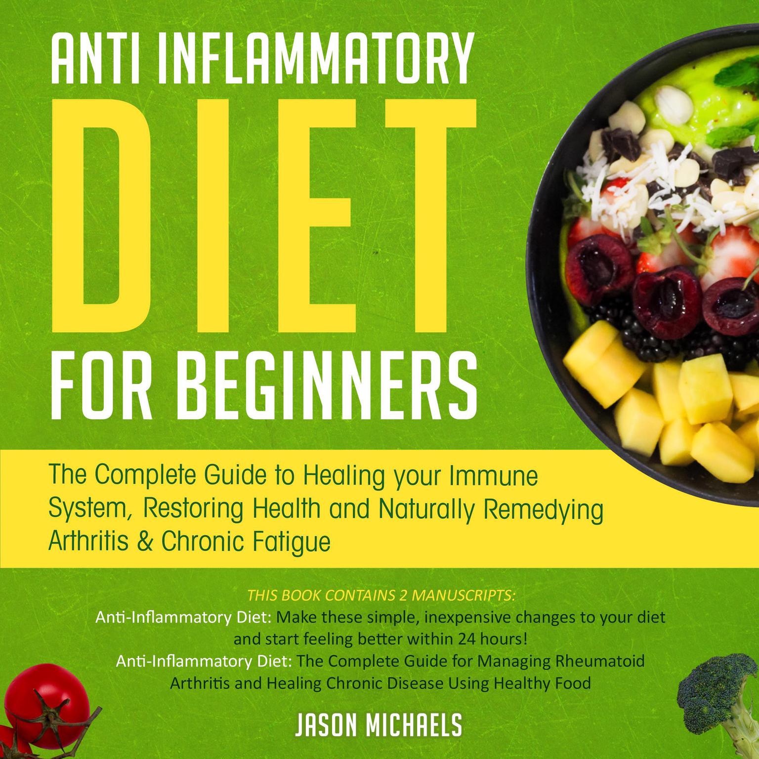 Anti-Inflammatory Diet for Beginners: The Complete Guide to Healing Your Immune System, Restoring Health and Naturally Remedying Arthritis & Chronic Fatigue Audiobook, by Jason Michaels