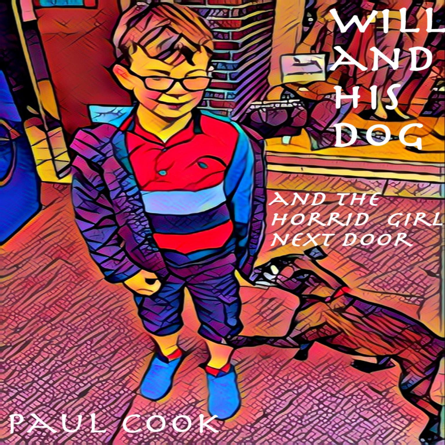 Will and His Dog and the Horrid Girl Next Door Audiobook, by Paul Cook