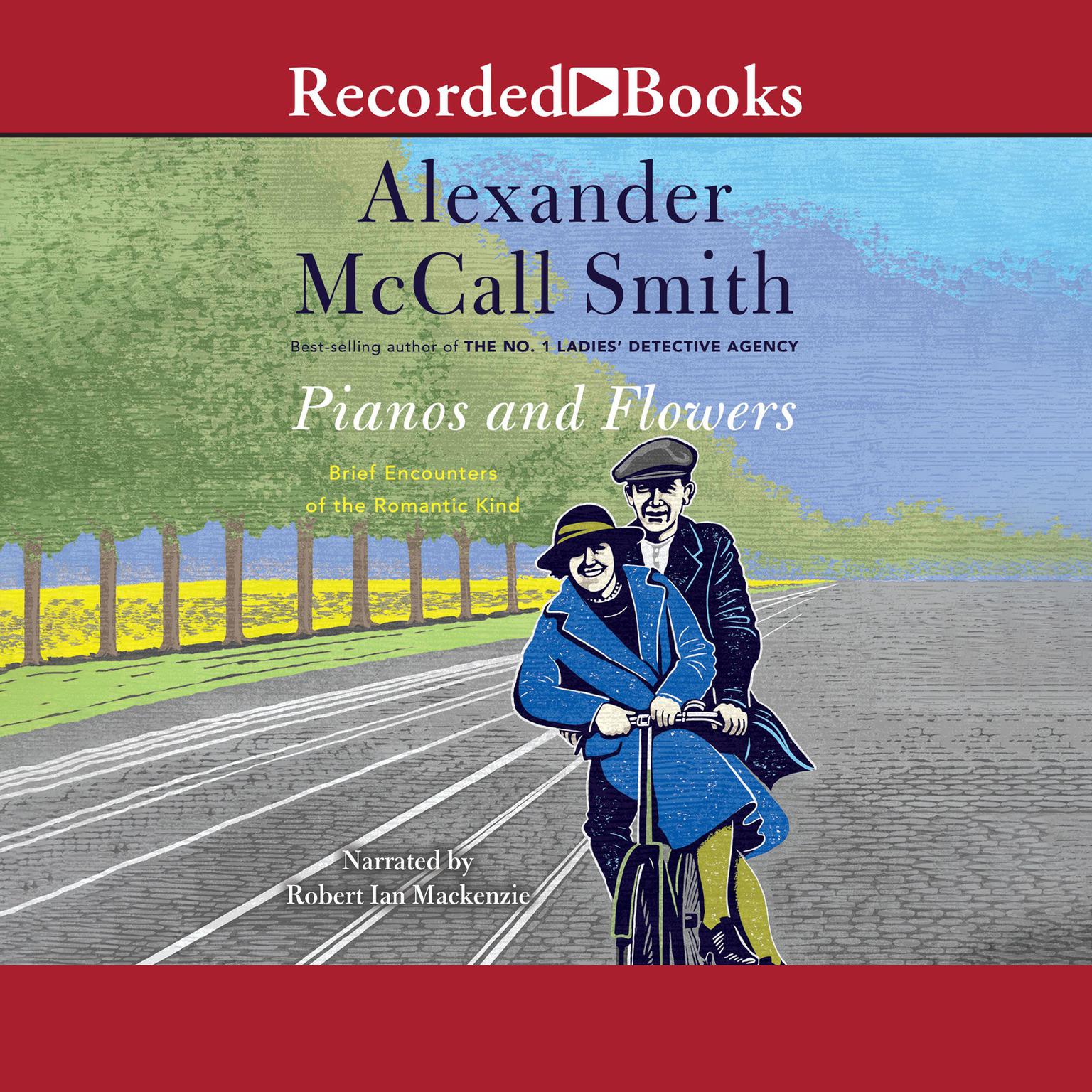 Pianos and Flowers: Brief Encounters of the Romantic Kind Audiobook, by Alexander McCall Smith