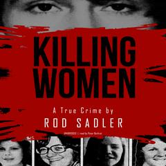 Killing Women: The True Story of Serial Killer Don Miller’s Reign of Terror Audiobook, by Rod Sadler