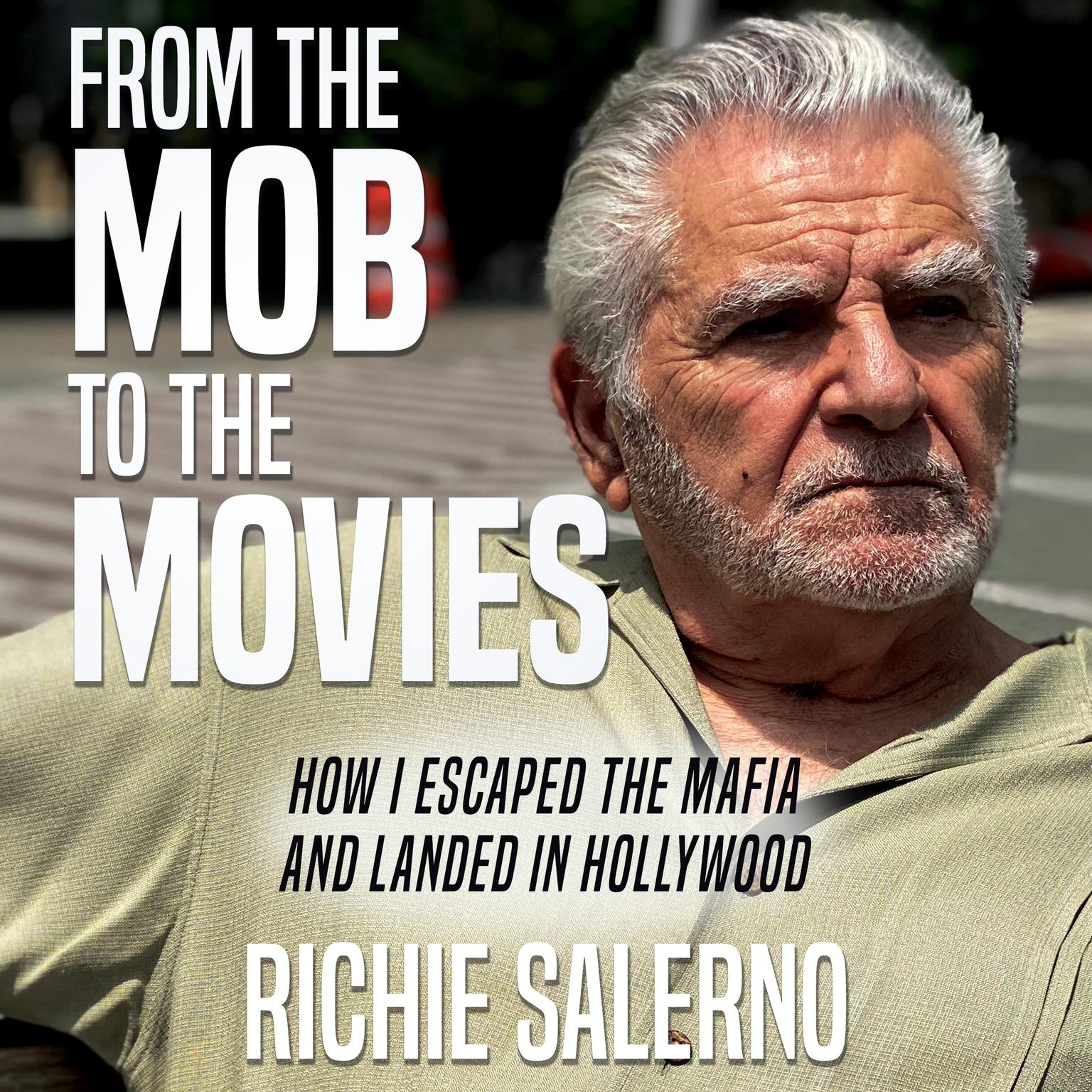From the Mob to the Movies: How I Escaped the Mafia and Landed in Hollywood Audiobook, by Richie Salerno