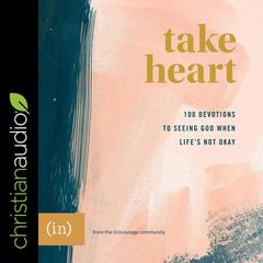 Take Heart: 100 Devotions to Seeing God When Lifes Not Okay Audiobook, by (in)Courage 