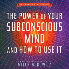 The Power of Your Subconscious Mind and How to Use It Audiobook, by Mitch Horowitz