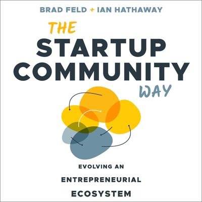 The Startup Community Way: Evolving an Entrepreneurial Ecosystem Audiobook, by Brad Feld
