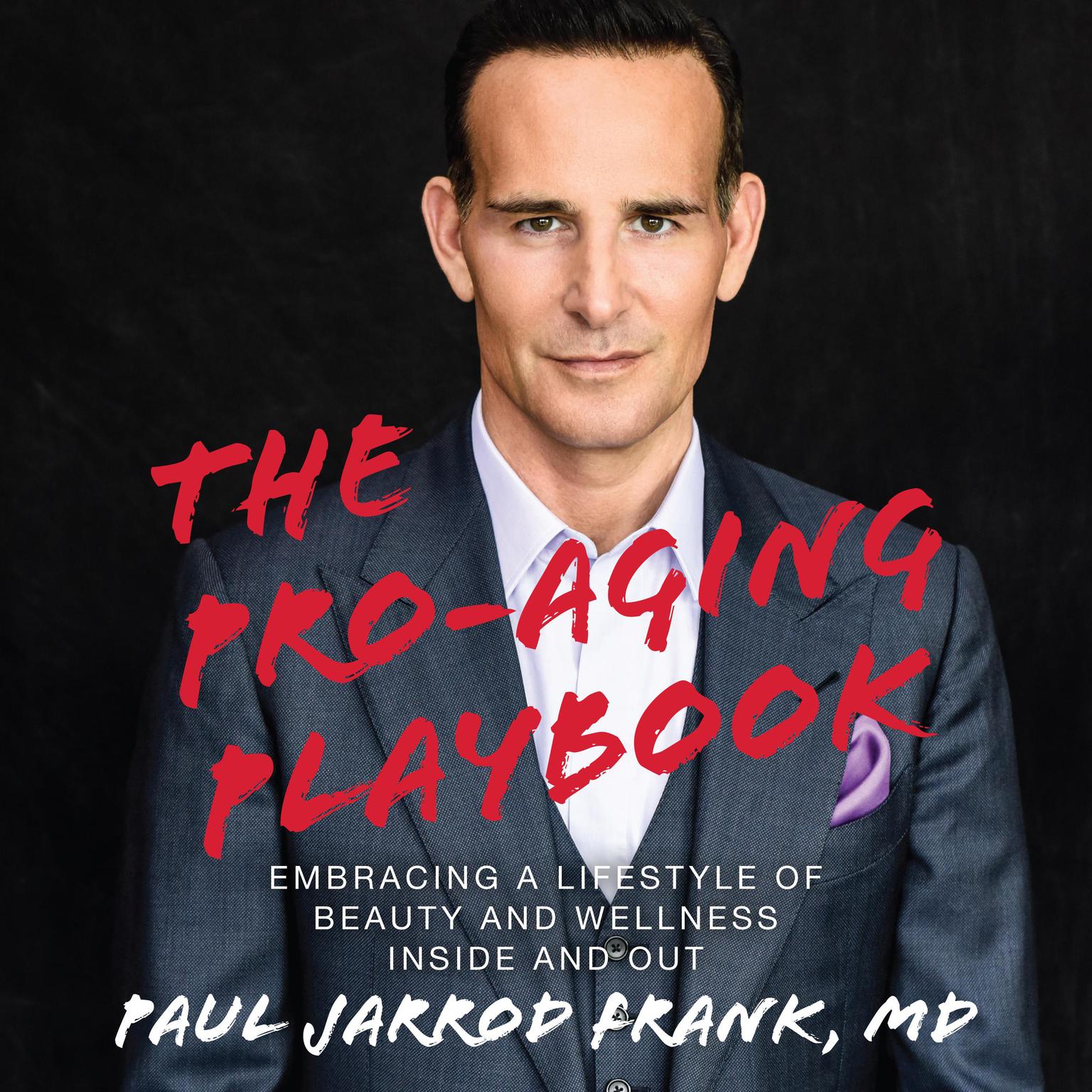 The Pro-Aging Playbook: Embracing a Lifestyle of Beauty and Wellness Inside and Out Audiobook, by Paul Jarrod Frank