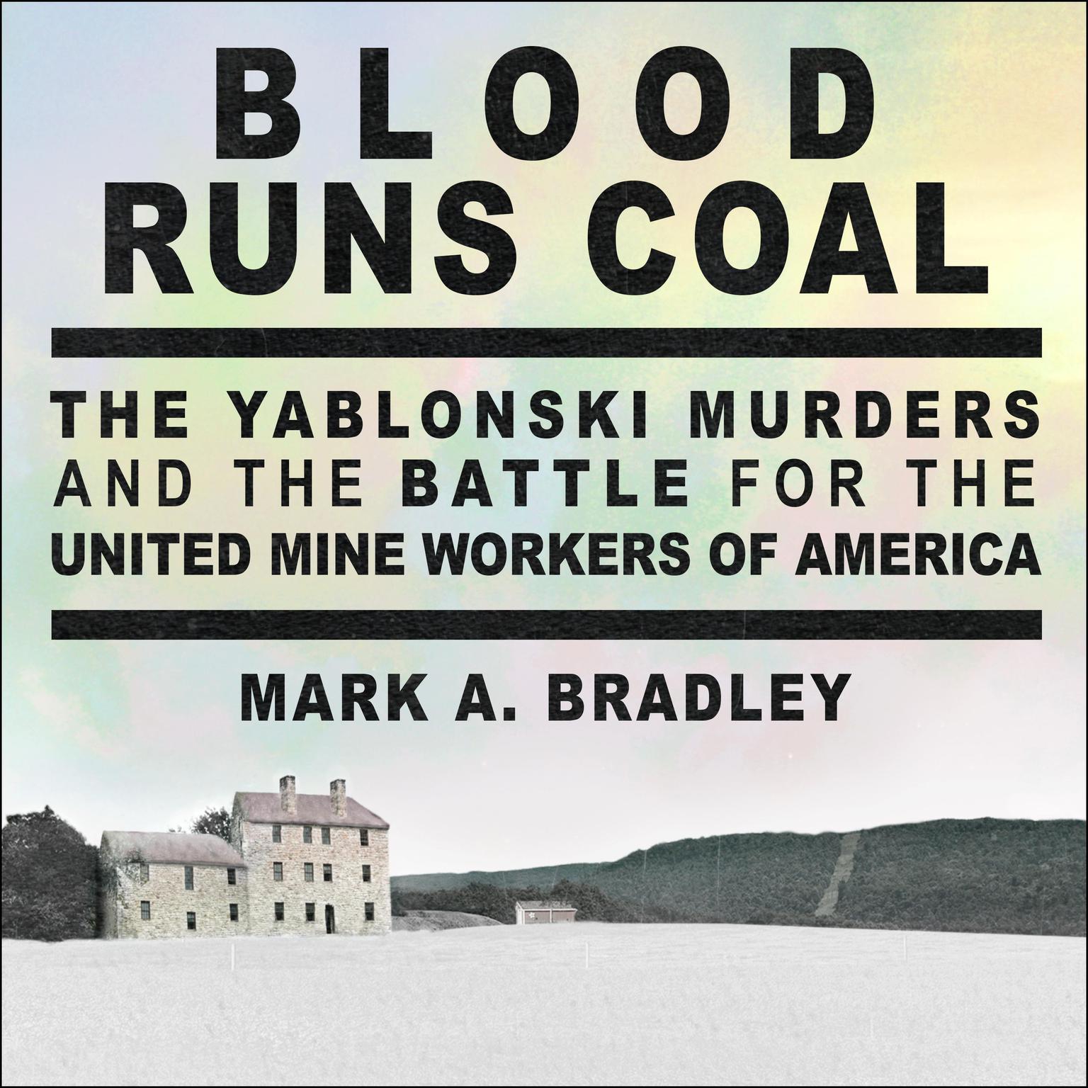 Blood Runs Coal: The Yablonski Murders and the Battle for the United Mine Workers of America Audiobook, by Mark A. Bradley