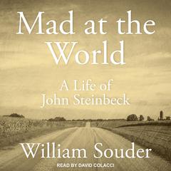 Mad at the World: A Life of John Steinbeck Audiobook, by William Souder