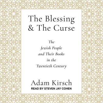 The Blessing and the Curse: The Jewish People and Their Books in the Twentieth Century Audiobook, by Adam Kirsch