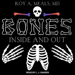 Bones: Inside and Out Audiobook, by Roy A. Meals