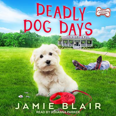 Deadly Dog Days: A Dog Days Mystery Audiobook, by Jamie Blair