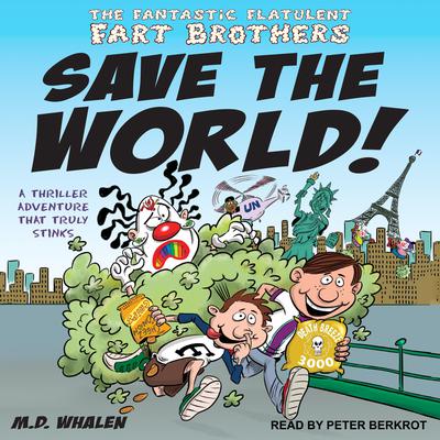 The Fantastic Flatulent Fart Brothers Save the World!: A thriller Adventure That Truly Stinks Audiobook, by M.D. Whalen