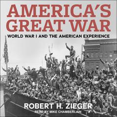 Americas Great War: World War I and the American Experience Audiobook, by Robert H. Zieger