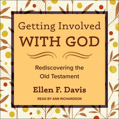 Getting Involved with God: Rediscovering the Old Testament Audiobook, by Ellen F. Davis