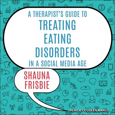 A Therapists Guide to Treating Eating Disorders in a Social Media Age Audiobook, by Shauna Frisbie