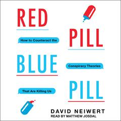 Red Pill, Blue Pill: How to Counteract the Conspiracy Theories That Are Killing Us Audiobook, by 
