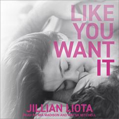Like You Want It Audiobook, by Jillian Liota